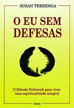 O eu sem defesas: o método Pathwork para viver uma espiritualidade integral