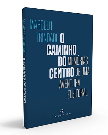 O Caminho do Centro: Memórias de Uma Aventura Eleitoral