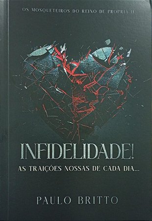 OS MOSQUETEIROS DO REINO DE PROPRIÁ II: INFIDELIDADE, AS TRAIÇÕES NOSSAS DE CADA DIA...