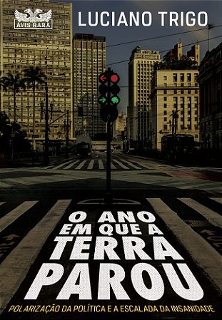 O ano em que a terra parou: Polarização da política e a escalada da insanidade