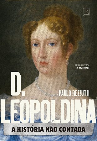 D. Leopoldina: A história não contada