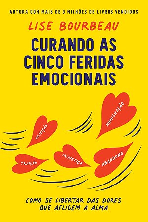 Curando as cinco feridas emocionais: Como se libertar das dores que afligem a alma