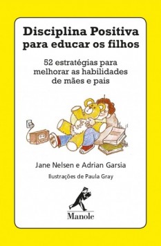 Disciplina positiva para educar os filhos: 52 estratégias para melhorar as habilidades de mães e pais