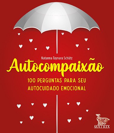 Autocompaixão: 100 perguntas para o seu autocuidado emocional