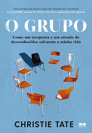 O grupo: Como um terapeuta e um círculo de desconhecidos salvaram a minha vida