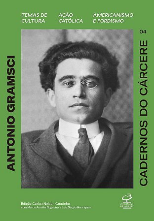 Cadernos do cárcere (Vol. 4): Temas de cultura. Ação católica. Americanismo e Fordismo.