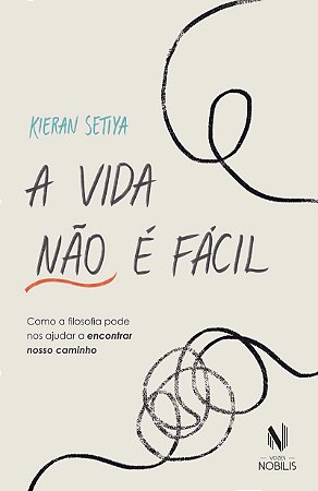 A vida não é fácil: Como a filosofia pode nos ajudar a encontrar nosso caminho