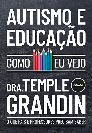 Autismo e Educação - Como Eu Vejo: O que Pais e Professores Precisam Saber