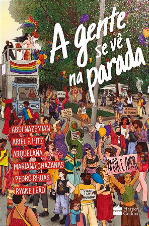 A gente se vê na Parada: antologia de contos por Abdi Nazemian, Ariel F. Hitz, Arquelana, Mariana Chazanas, Pedro Rhuas e Ryane Leão