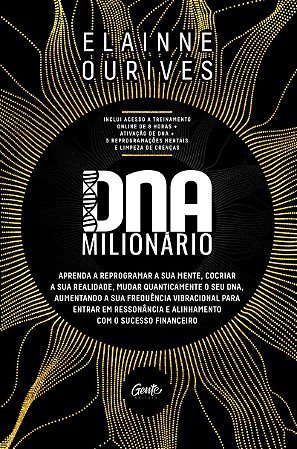 DNA MILIONÁRIO: Aprenda a reprogramar a sua mente, cocriar a sua realidade, mudar quanticamente o seu DNA, aumentando a sua frequência vibracional para entrar em ressonância e alinhamento com o sucesso financeiro