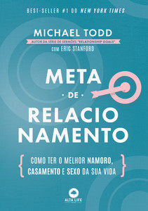 Meta de relacionamento: como ter o melhor namoro, casamento e sexo da sua vida