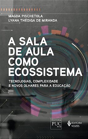 A sala de aula como ecossistema: Tecnologias, complexidade e novos olhares para a educação
