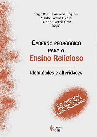 Caderno pedagógico para o Ensino Religioso - Identidades e alteridades: Com roteiros de atividades para o Ensino Fundamental