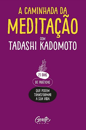 A Caminhada da Meditação: 21 dias de práticas que podem transformar a sua vida.