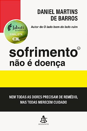 Sofrimento não é doença (Finalista do Prêmio Jabuti Acadêmico 2026): Nem todas as dores precisam de remédio, mas todas merecem cuidado