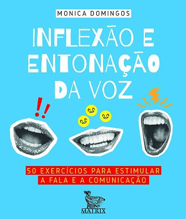 Inflexão e entonação da voz: 50 exercícios para estimular a fala e a comunicação