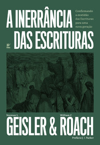 A Inerrância das Escrituras: confirmando a exatidão das Escrituras para uma nova geração