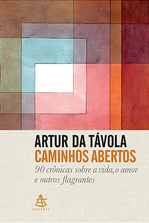 Caminhos abertos: 90 crônicas sobre a vida, o amor e outros flagrantes