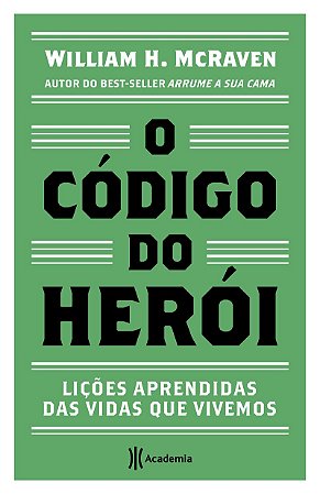 O código do herói: Lições aprendidas das vidas que vivemos