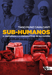 Sub-humanos O capitalismo e a metamorfose da escravidão
