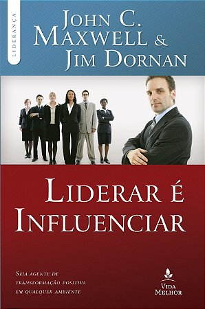Liderar é influenciar: Seja agente de transformação positiva em qualquer ambiente