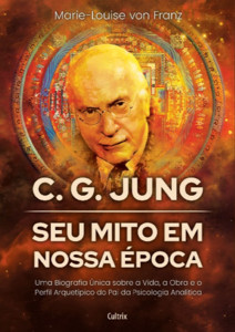 C. G. Jung: seu mito em nossa época: Uma biografia única sobre a vida, a obra e o perfil arquetípico do pai da Psicologia Analítica