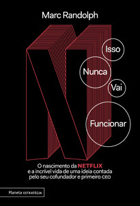 Isso nunca vai funcionar: o nascimento da netflix e a incrível vida de uma ideia contada pelo seu cofundador e primeiro ceo