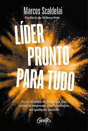 Líder pronto para tudo: As 10 atitudes da liderança que constrói empresas com bons resultados em qualquer cenário.