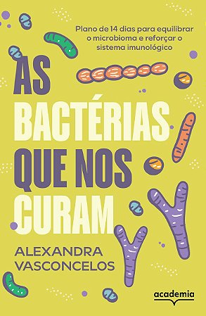 As bactérias que nos curam: Plano de 14 dias para equilibrar o microbioma e reforçar o sistema imunológico