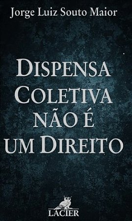 Dispensa Coletiva Nao e Um Direito
