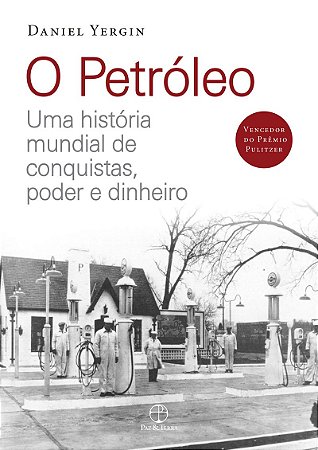 O petróleo: Uma história mundial de conquistas, poder e dinheiro