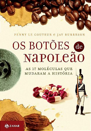 Os botões de Napoleão: As 17 moléculas que mudaram a história