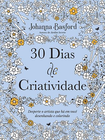 30 dias de criatividade: Desperte o artista que há em você desenhando e colorindo