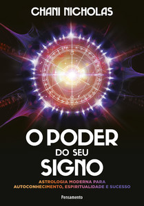 O poder do seu signo: astrologia moderna para autoconhecimento, espiritualidade e sucesso