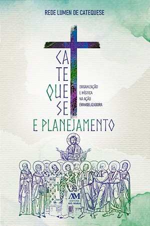 Catequese e Planejamento: Organização e Mística na Ação Evangelizadora