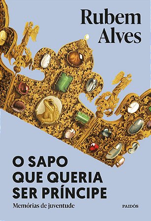 O sapo que queria ser príncipe: Memórias de juventude - 3ª edição (Biblioteca Rubem Alves)