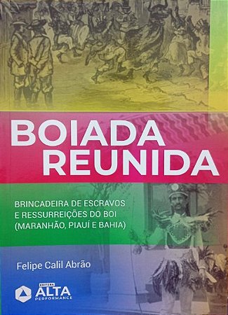 BOIADA REUNIDA: brincadeira de escravos e ressurreições do boi ( Maranhão, Piauí e Bahia)