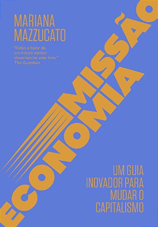 Missão economia: Um guia inovador para mudar o capitalismo