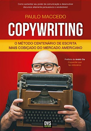 Copywriting - Volume 1 O Método Centenário de Escrita Mais Cobiçado do Mercado Americano