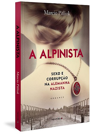 A alpinista: Sexo e corrupção na Alemanha Nazista