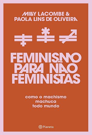 Feminismo para não feministas: Como o machismo machuca todo mundo