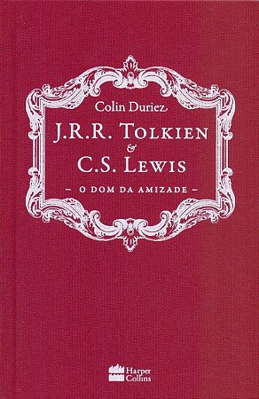 J.R.R. Tolkien e C. S. Lewis: O dom da Amizade