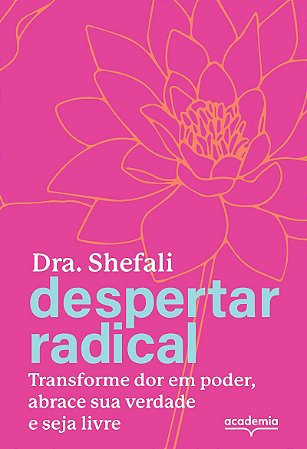 Despertar radical: Transforme sua dor em poder, abrace sua verdade e seja livre