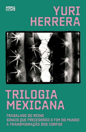 Trilogia mexicana: Trabalhos do reino; Sinais que precederão o fim do mundo; A transmigração dos corpos