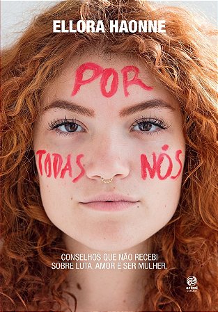 Por todas nós: Conselhos que não recebi sobre luta, amor e ser mulher.