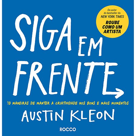 Siga em frente: 10 maneiras de manter a criatividade nos bons e maus momentos