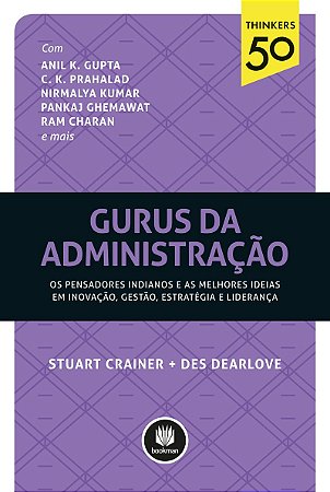 Gurus da Administração: Os Pensadores Indianos e as Melhores Ideias em Inovação, Gestão, Estratégia e Liderança