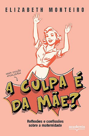 A culpa é da mãe?: Reflexões e confissões sobre a maternidade