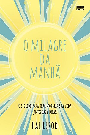O milagre da manhã: O segredo para transformar sua vida (antes das 8 horas)