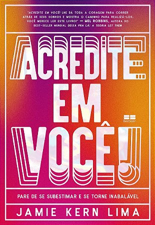 Acredite em você!: Pare de se subestimar e se torne inabalável